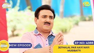 NEW! Ep 4088 - Jethalal Par Aayi Nayi Musibat?! I Taarak Mehta Ka Ooltah Chashmah