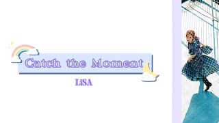 Catch The Moment  Lisa  Romaji And Eng Sub