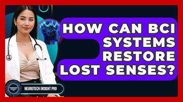 How Can BCI Systems Restore Lost Senses? - Neurotech Insight Pro