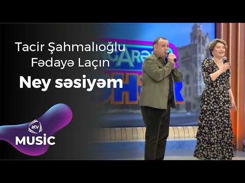 Fədayə Laçın & Tacir Şahmalıoğlu - Ney səsiyəm