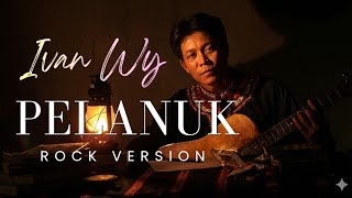 PELANUK - IVAN WY - ROCK VERSION 