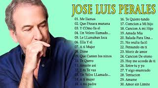 JOSE LUIS PERALES 30 GRANDES ÉXITOS | SUS MEJOR CANCIONES DE JOSE LUIS PERALES