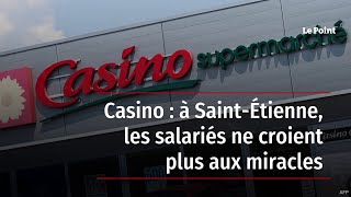 Casino : à Saint-Étienne, les salariés ne croient plus aux miracles