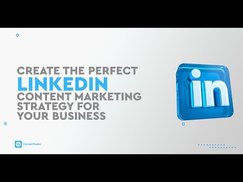 Create the Perfect LinkedIn Content Marketing Strategy For Your Business