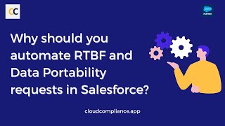 Why automate RTBF and Data Portability requests in Salesforce