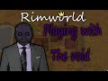 Rimworld: Playing With The Void