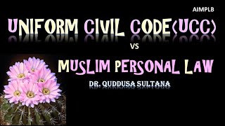 Uniform Civil Code (UCC) vs. Muslim Personal Law (Islamic Sharia); Dr. Quddusa Sultana