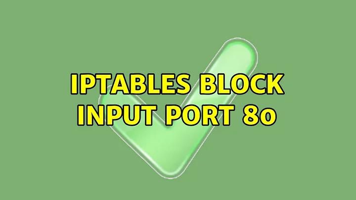 iptables block INPUT port 80 (2 Solutions!!)