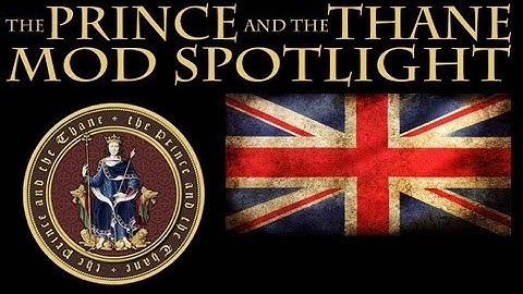 Crusader Kings 2 Mod Spotlight - The Prince and the Thane (Still Playable!)