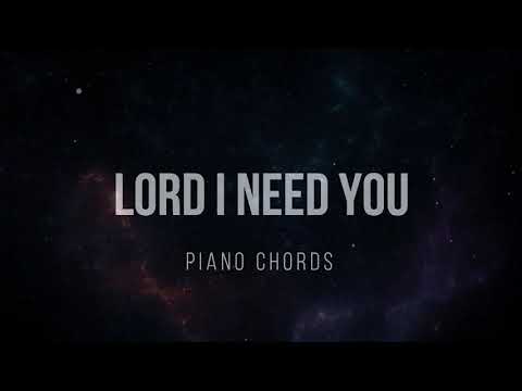 LORD I NEED YOU - PIANO CHORDS WITH SONG BACKGROUND
