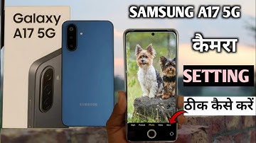 Samsung galaxy a17 5g ki camera setting thik kaise kare|| samsung a17 camera settings 