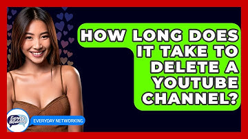 How Long Does It Take To Delete A YouTube Channel? - Everyday-Networking