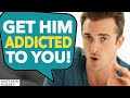 This gets him addicted to you forever matthew hussey get the guy