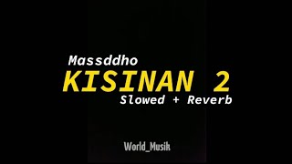 Download lagu KISINAN 2 - MASSDDHO ( Slowed   Reverb ) Viral Tiktok !!!!