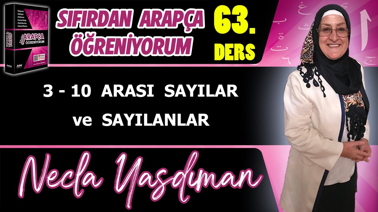 Sıfırdan Arapça Öğreniyorum 63.DERS (3-10 ARASI SAYILAR ve SAYILANLAR) - Necla Yasdıman