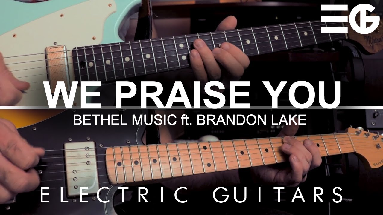 We Praise You ELECTRIC GUITARS Brandon Lake & Bethel Music YouTube