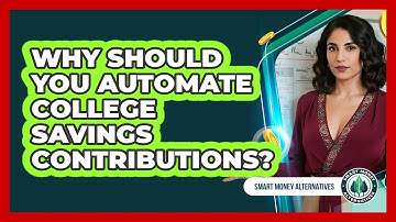 Why Should You Automate College Savings Contributions? - Smart Money Alternatives