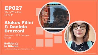 EP27: Devs Who Can Hack It w/ Alekos Filini & Daniela Brozzoni, Developers - BDK, Founders - hack.bs
