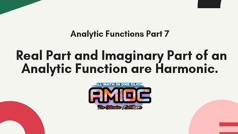 Analytic Functions Part 7, Real Part and Imaginary Part of an Analytic Function are Harmonic.