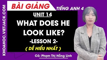 Tiếng Anh lớp 4 - Unit 14 What does he look like? - Lesson 2 - Cô Phạm Hồng Linh (DỄ HIỂU NHẤT)