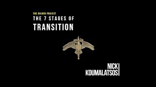 NICK KOUMALATSOS & 7 STAGES OF TRANSITION | Nick Koumalatsos
