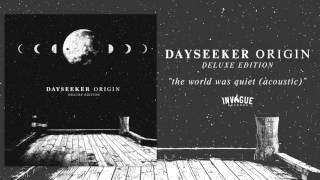 Dayseeker - The World Was Quiet (Reimagined)