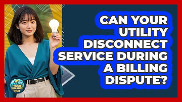 Can Your Utility Disconnect Service During A Billing Dispute? - Your Utilities Hub