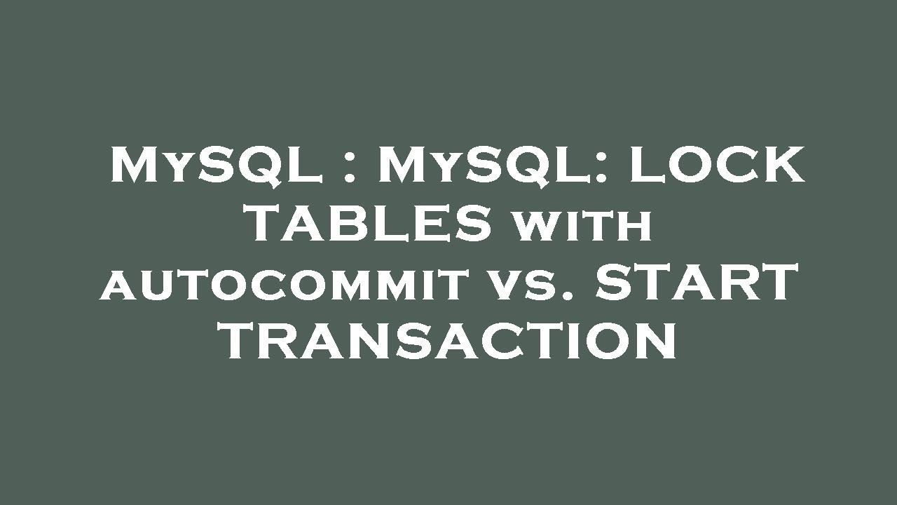 MySQL : MySQL: LOCK TABLES with autocommit vs. START TRANSACTION - YouTube