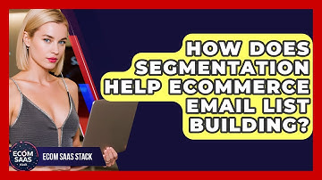 How Does Segmentation Help eCommerce Email List Building? - Ecom SaaS Stack