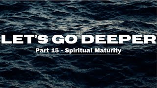 Sunday Service || Lets Go Deeper Part 15 - Spiritual Maturity || 6/22/25