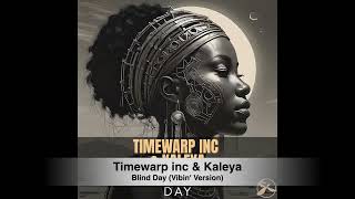 Timewarp inc & Kaleya - Blind Day (Vibin' Version)