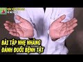 BÀI TẬP CHỮA 8 LOẠI BỆNH MỘT LÚC VỪA KHÔNG TỐN TIỀN KHÔNG LO TÁC DỤNG PHỤ