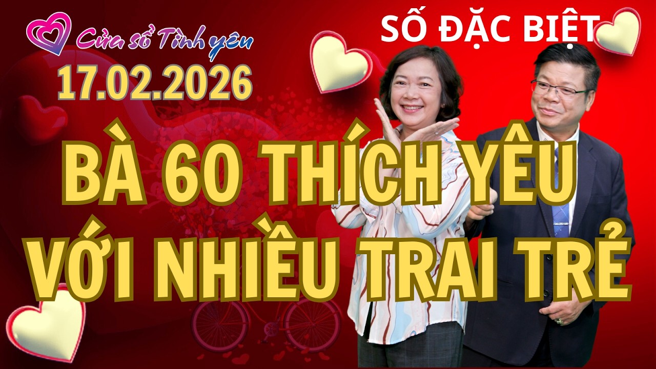 Bà 60 tuổi thích yêu với nhiều trai trẻ | Cửa sổ tình yêu | Chuyên gia tâm lý Đinh Đoàn