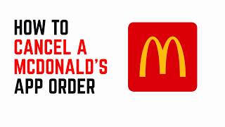 How To Cancel A McDonald's App Order – Refund Options & Timing Explained