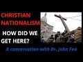 CHRISTIAN NATIONALISM IS UNAMERICAN: HOW DID WE GET HERE? (A conversation with Dr. John Fea)