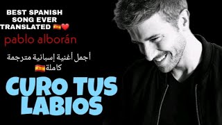 PABLO ALBOÁN / CURO TUS LABIOS مترجمة كاملة
