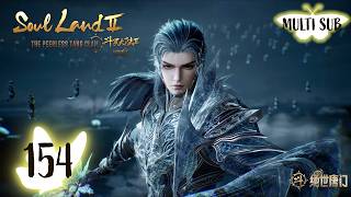 ✨Soul Land 2  EP 154 [MULTI SUB]