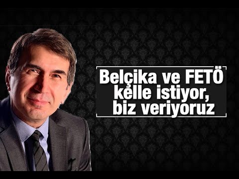 Fuat Uğur Belçika Ve FETÖ Kelle Istiyor, Biz Veriyoruz