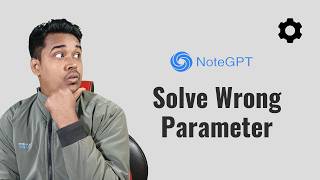 How to Solve the Issue of Wrong Parameter on NoteGPT – Quick Fix!