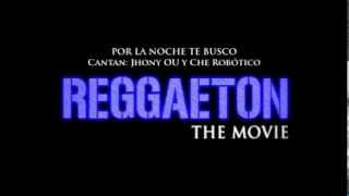 Reggaeton The Movie - Por la Noche te Busco