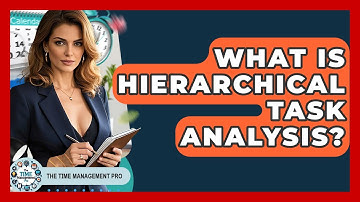What Is Hierarchical Task Analysis? - The Time Management Pro
