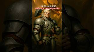 Why is Hugh Hammer the most underrated dragonrider in the Dance of the Dragons? #houseofthedragon