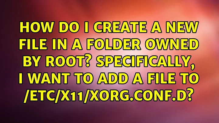 How do I create a new file in a folder owned by root? Specifically, I want to add a file to...