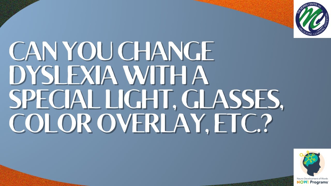 Can you change Dyslexia with a special light, glasses, color overlay, etc?