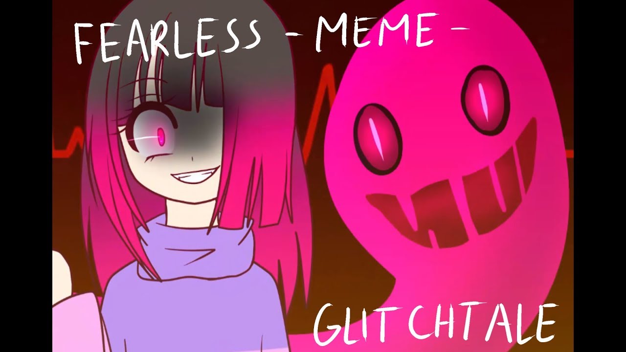 Fearless Meme Glitchtale Youtube