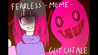 Fearless -MEME- Glitchtale