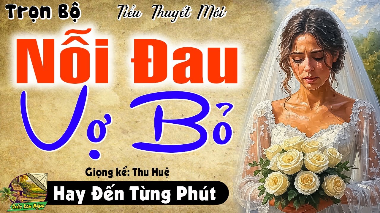 Khó tính đến mấy cũng khen hay - NỖI ĐAU VỢ BỎ | Full Truyện thầm kín đêm khuya có thật 2025