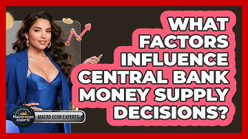 What Factors Influence Central Bank Money Supply Decisions? - Macroecon Experts