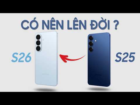 Lựa chọn Samsung Galaxy S25 hay lên đời Galaxy S26 ở thời điểm hiện tại?
