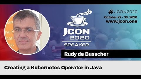 Creating a Kubernetes Operator in Java - Rudy De Busscher (EN) | JCON 2020